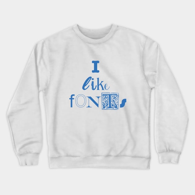 I like fonts (blue) Crewneck Sweatshirt by helengarvey